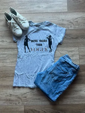 More Issues Than Vogue - Funny Womans T-Shirt