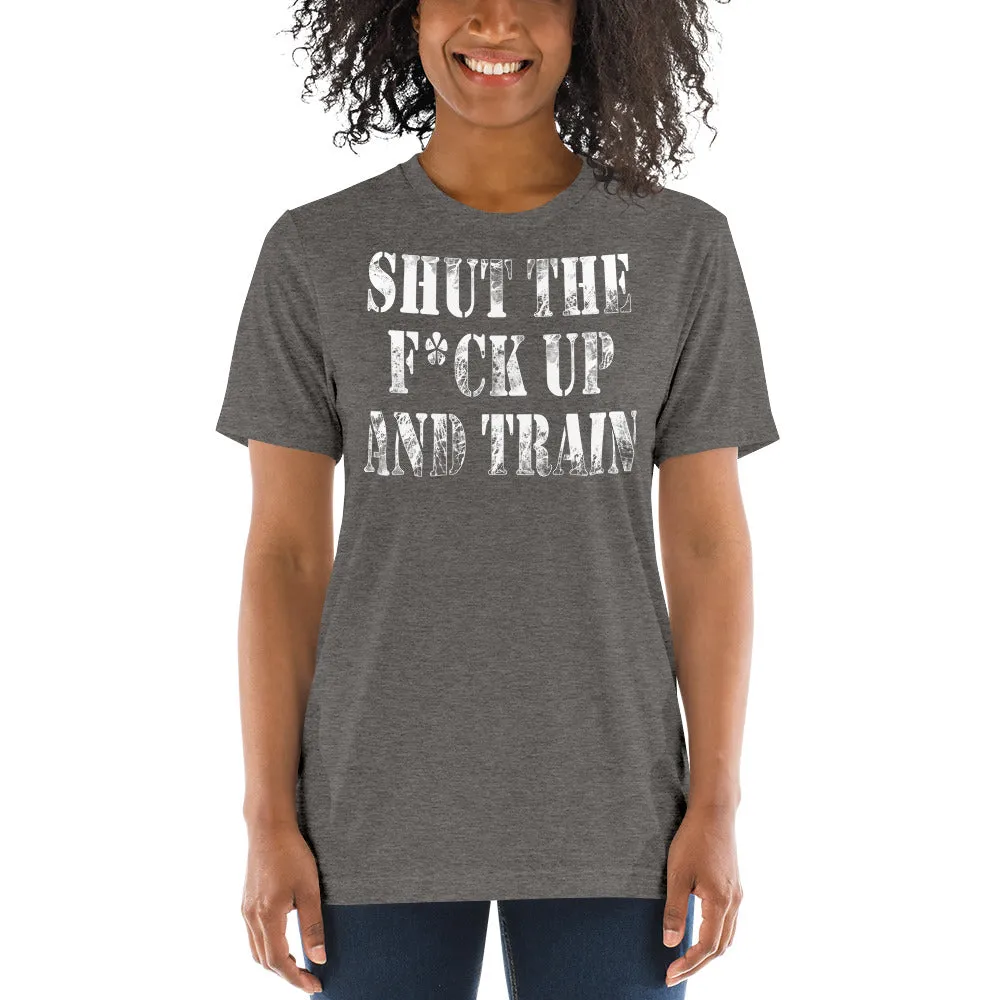 Shut The Fuck Up And Train Tri-Blend T-Shirt