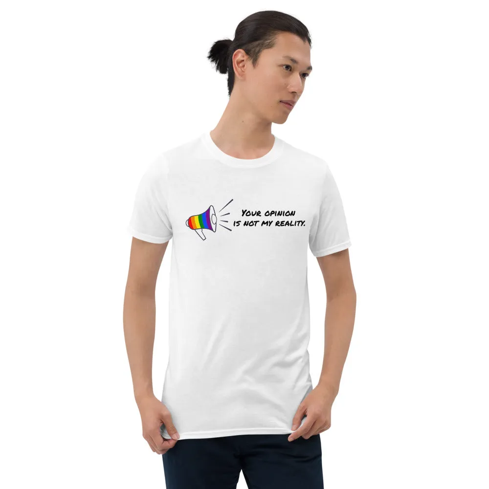 Your opinion is not my reality Short-Sleeve Unisex T-Shirt