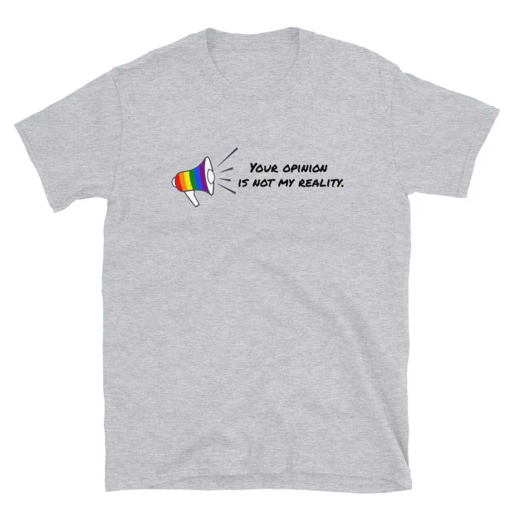 Your opinion is not my reality Short-Sleeve Unisex T-Shirt