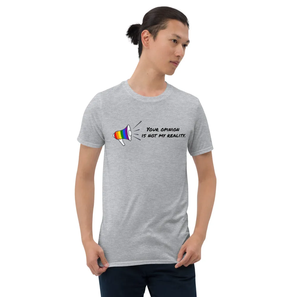 Your opinion is not my reality Short-Sleeve Unisex T-Shirt