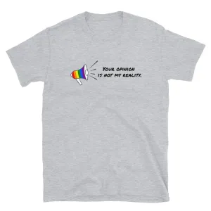 Your opinion is not my reality Short-Sleeve Unisex T-Shirt